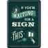 Placa metalica - Waiting for a Sign - 10x14 cm