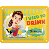 Placa metalica - I Used to Drink - 15x20 cm
