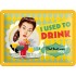 Placa metalica - I Used to Drink - 15x20 cm