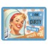 Placa metalica - The Kind of Dirty - 15x20 cm