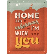 Placa metalica - Home is wherever I'm with you XM - 15x20 cm Placa metalica - Home is wherever I'm with you XM - 15x20 cm