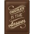 Placa metalica - Chocolate is the Answer - 15x20 cm