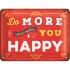 Placa metalica - Do More of What Makes You Happy - 15x20 cm