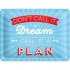 Placa metalica - Don't Call It a Dream - 15x20 cm