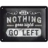Placa metalica - Nothing Goes Right - Go Left - 15x20 cm