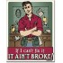 Placa metalica - Ain't Broke - 30x40 cm